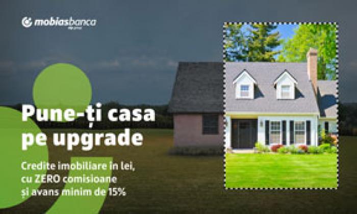 PUNE-ȚI CASA PE UPGRADE CU NOUA OFERTĂ PENTRU CREDITELE IMOBILIARE ÎN LEI, DE LA MOBIASBANCA – OTP GROUP