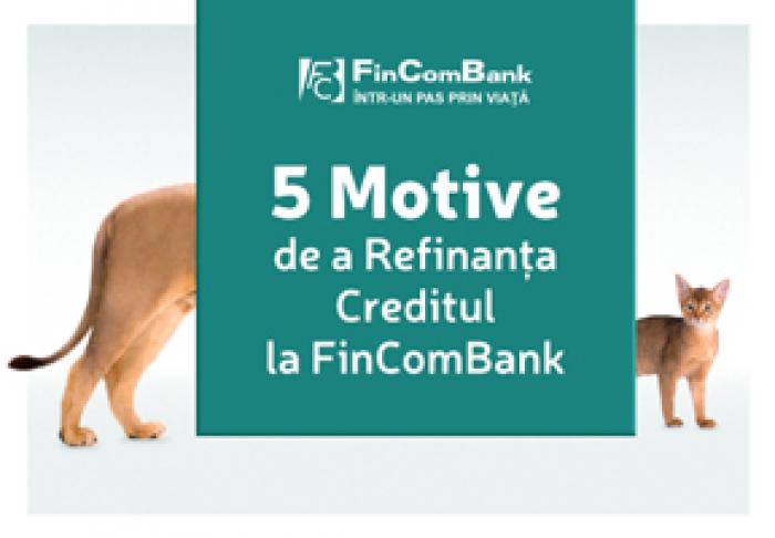 5 MOTIVE DE A REFINANȚA UN CREDIT LA FINCOMBANK
