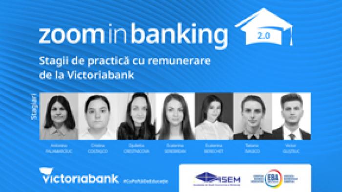 ​ZOOM IN BANKING, STAGII DE PRACTICĂ CU REMUNERARE DE LA VICTORIABANK, ÎNCHEIAT CU SUCCES