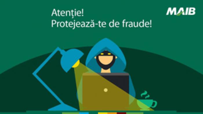 MAIB LANSEAZĂ INIȚIATIVA „PROTEJEAZĂ-TE DE FRAUDE”
