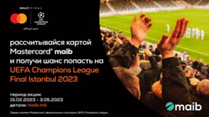 ​ПОЕХАЛИ С MAIB И MASTERCARD НА ФИНАЛ ЛИГИ ЧЕМПИОНОВ УЕФА 2023