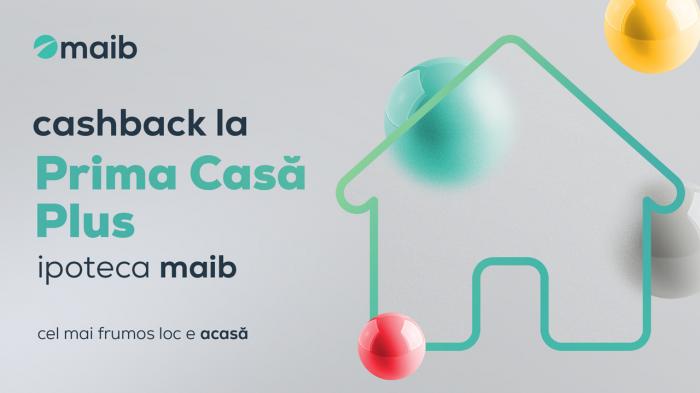 ​Cashback pentru Prima Casă Plus de la maib - mai puține cheltuieli, mai mult confort